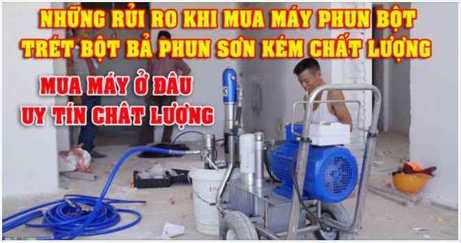 MUA MÁY PHUN BỘT TRÉT BẢ K6 Ở ĐÂU UY TÍN CHẤT LƯỢNG VÀ NHỮNG RỦI RO KHI MUA PHẢI HÀNG KÉM CHẤT LƯỢNG